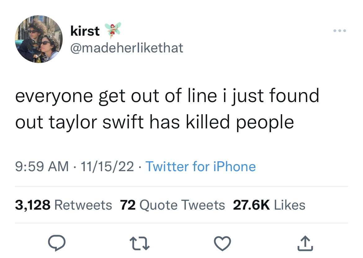 Tweets dunking on celebs - kodak trump tweet - kirst everyone get out of line i just found out taylor swift has killed people 111522 Twitter for iPhone 3,128 72 Quote Tweets 27