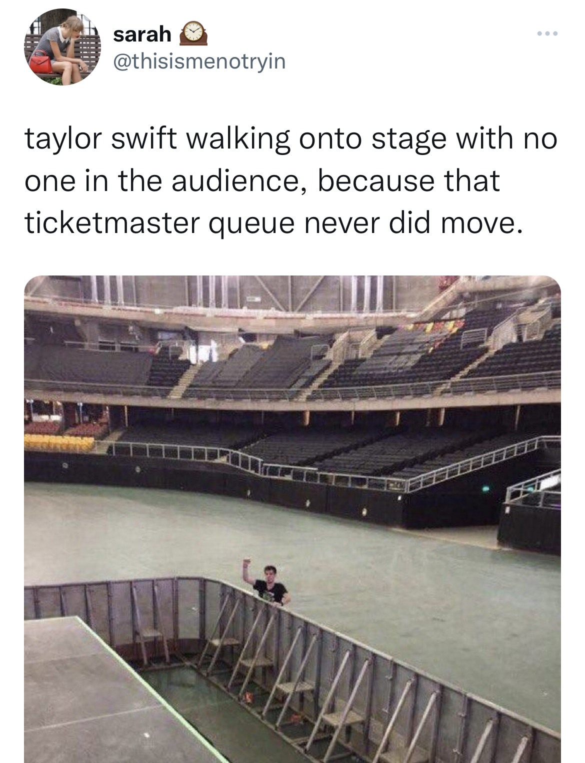 Tweets dunking on celebs - fixed link - sarah taylor swift walking onto stage with no one in the audience, because that ticketmaster queue never did move.