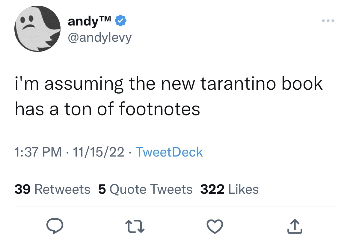 Tweets dunking on celebs - blackbear tweet - andyTM i'm assuming the new tarantino book has a ton of footnotes 111522 TweetDeck 39 5 Quote Tweets 322 27