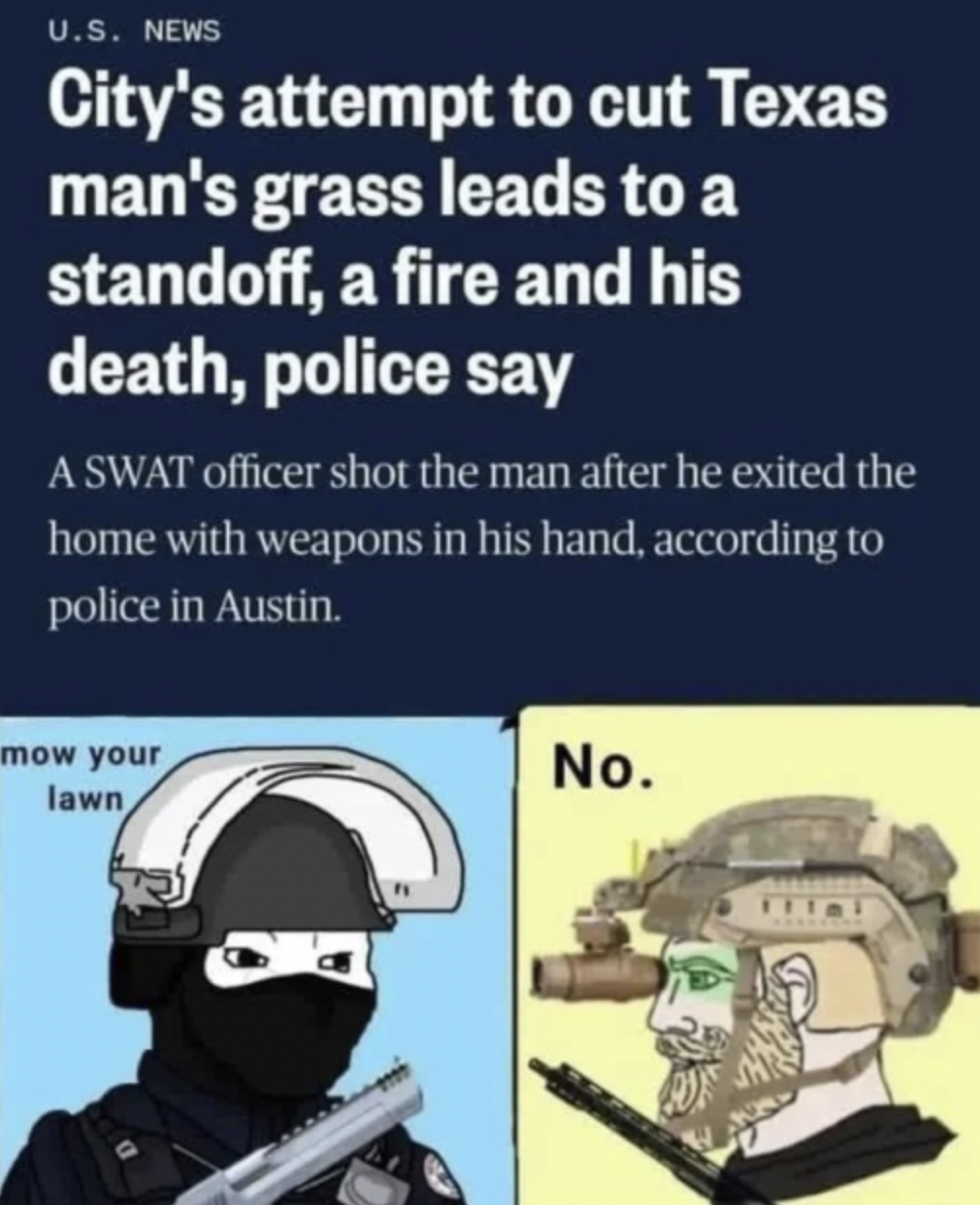 Face-Plants and Fails - become ungovernable memes - U.S. News City's attempt to cut Texas man's grass leads to a standoff, a fire and his death, police say A Swat officer shot the man after he exited the home with weapons in his hand, according to police