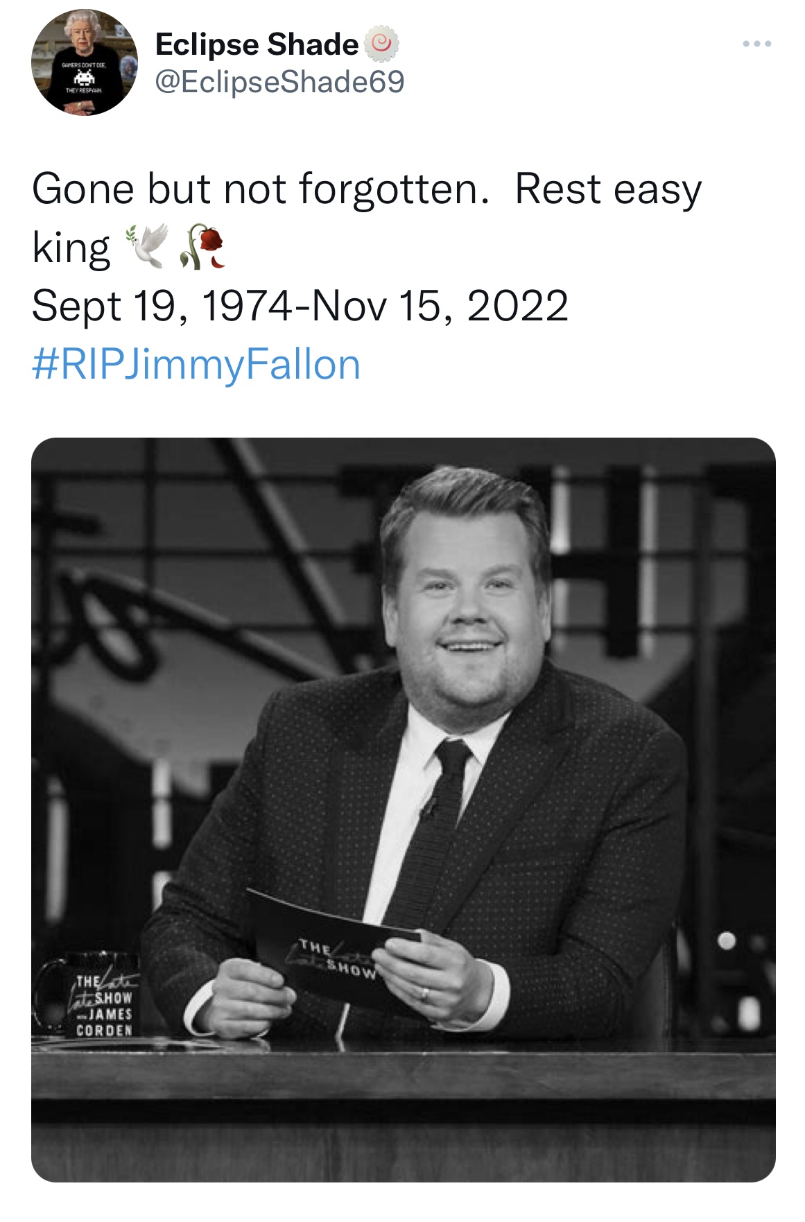 Tweets roasting celebrities - jam3s corden - Gamers Don'T Die They Respawn Eclipse Shade Gone but not forgotten. Rest easy king Sept 19, 1974 Fallon The Show James Corden The Show