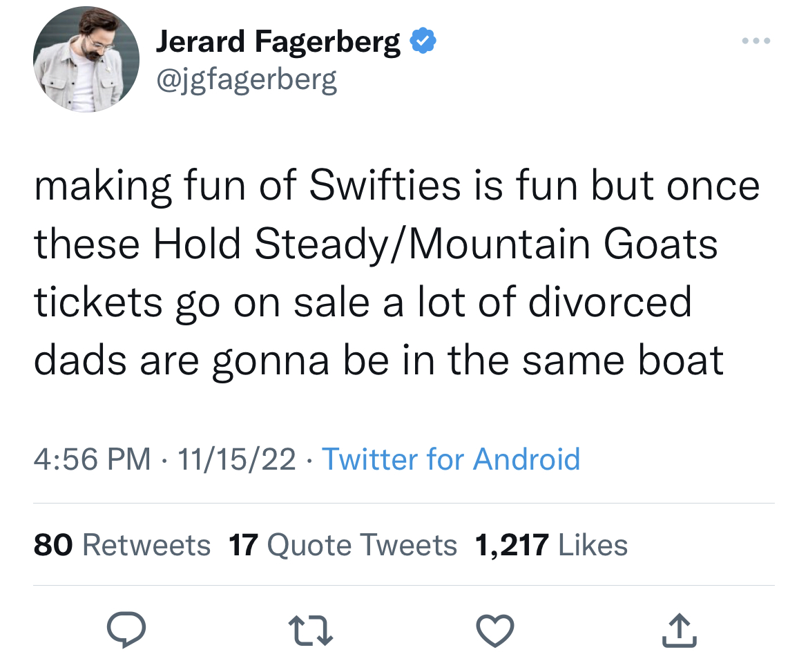 Tweets roasting celebrities - normalize living with best friends - Jerard Fagerberg making fun of Swifties is fun but once these Hold SteadyMountain Goats tickets go on sale a lot of divorced dads are gonna be in the same boat 111522 Twitter for Android 8