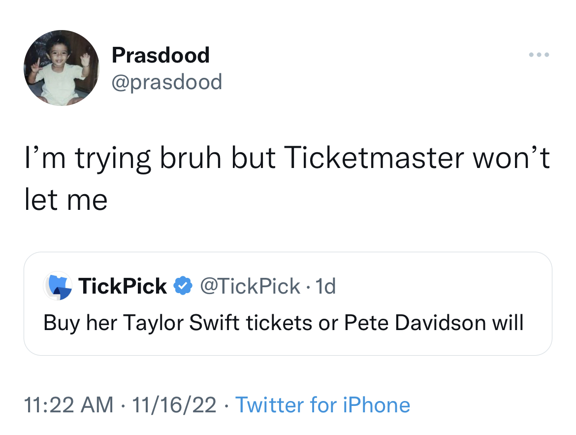 Tweets roasting celebrities - Photograph - Prasdood I'm trying bruh but Ticketmaster won't let me TickPick 1d Buy her Taylor Swift tickets or Pete Davidson will 111622 Twitter for iPhone