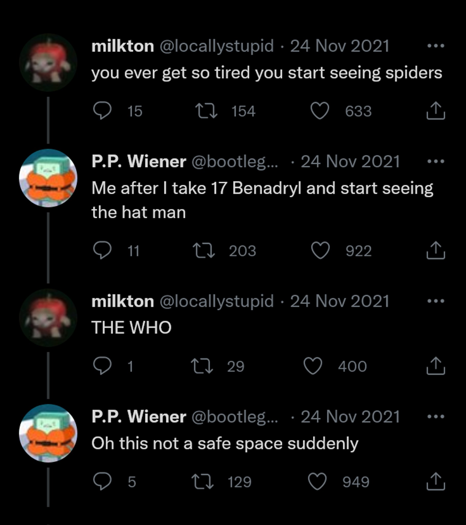 Best Tweets of All Time - hat man twitter - milkton you ever get so tired you start seeing spiders 15 11 154 P.P. Wiener ... Me after I take 17 Benadryl and start seeing the hat man 203 5 633 milkton The Who 1 17 29 922 129 P.P. Wiener ... Oh this not a s