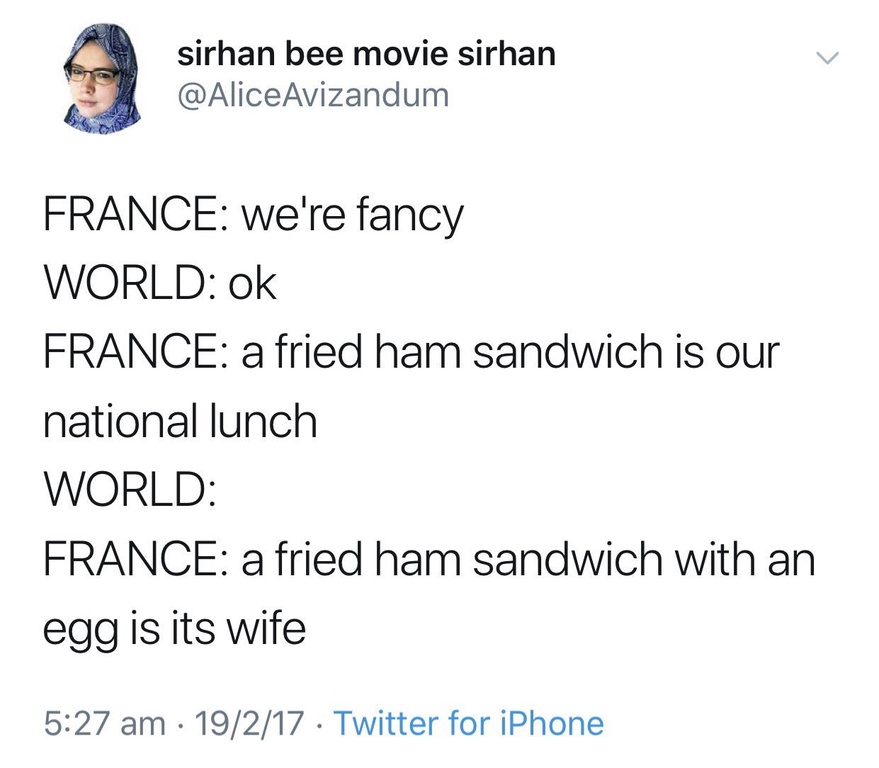 Best Tweets of All Time - document - sirhan bee movie sirhan France we're fancy World ok France a fried ham sandwich is our national lunch World France a fried ham sandwich with an egg is its wife 19217 Twitter for iPhone >