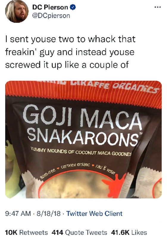 Best Tweets of All Time - goji maca snakaroons - Dc Pierson I sent youse two to whack that freakin' guy and instead youse screwed it up a couple of Dikaffe Organics Goji Maca Snakaroons Yummy Mounds Of Coconut Maca Goodnes Sutenfree certified organic rau 