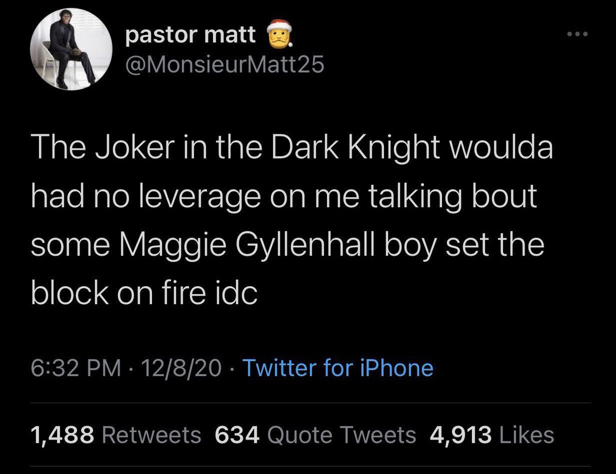 Best Tweets of All Time - unfollow me now this is the only thing - pastor matt Matt25 The Joker in the Dark Knight woulda had no leverage on me talking bout some Maggie Gyllenhall boy set the block on fire idc 12820 Twitter for iPhone . 1,488 634 Quote Tw