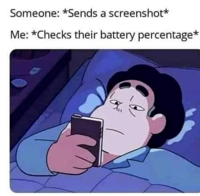 funny memes and cool pics - low battery screenshot meme - Someone Sends a screenshot Me Checks their battery percentage