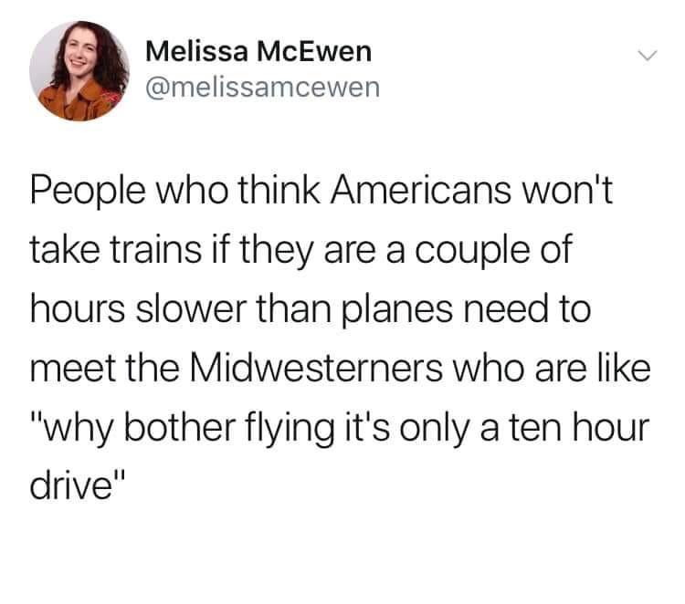 funny memes and cool pics - asked my wife to share her queen size blanket - Melissa McEwen People who think Americans won't take trains if they are a couple of hours slower than planes need to meet the Midwesterners who are "why bother flying it's only a 