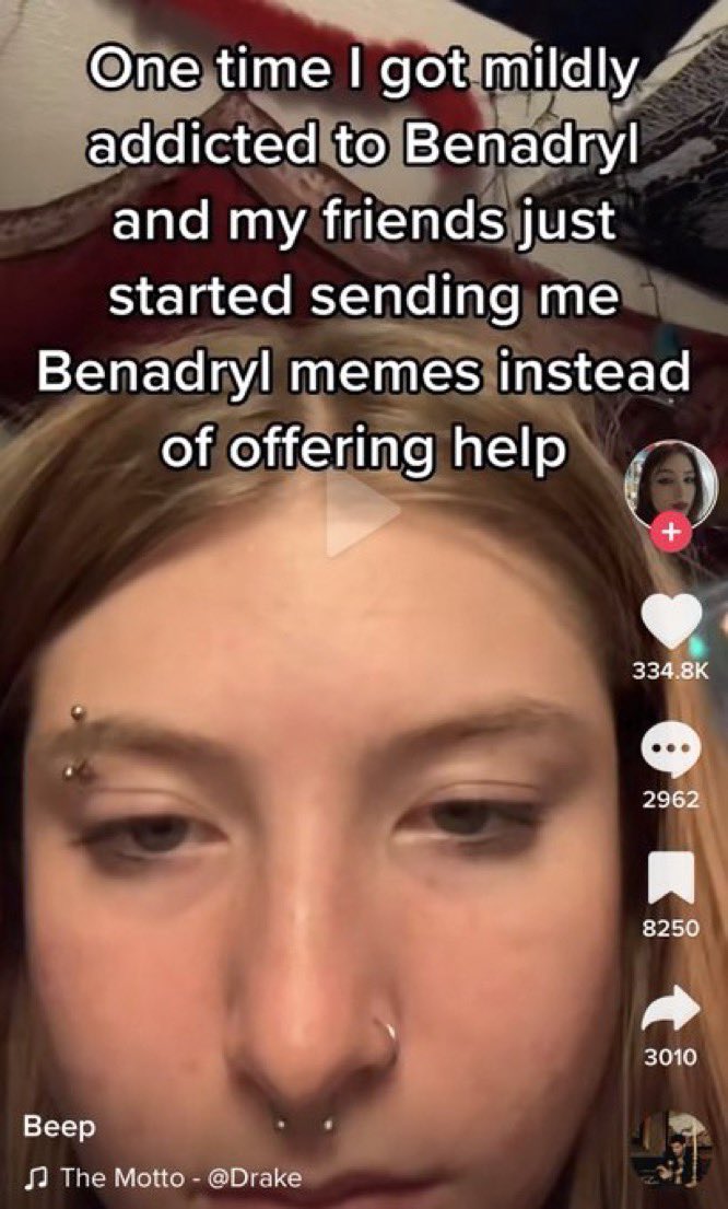 chaotic tiktok screenshots - eyelash - One time I got mildly addicted to Benadryl and my friends just started sending me Benadryl memes instead of offering help Beep The Motto 2962 8250 3010
