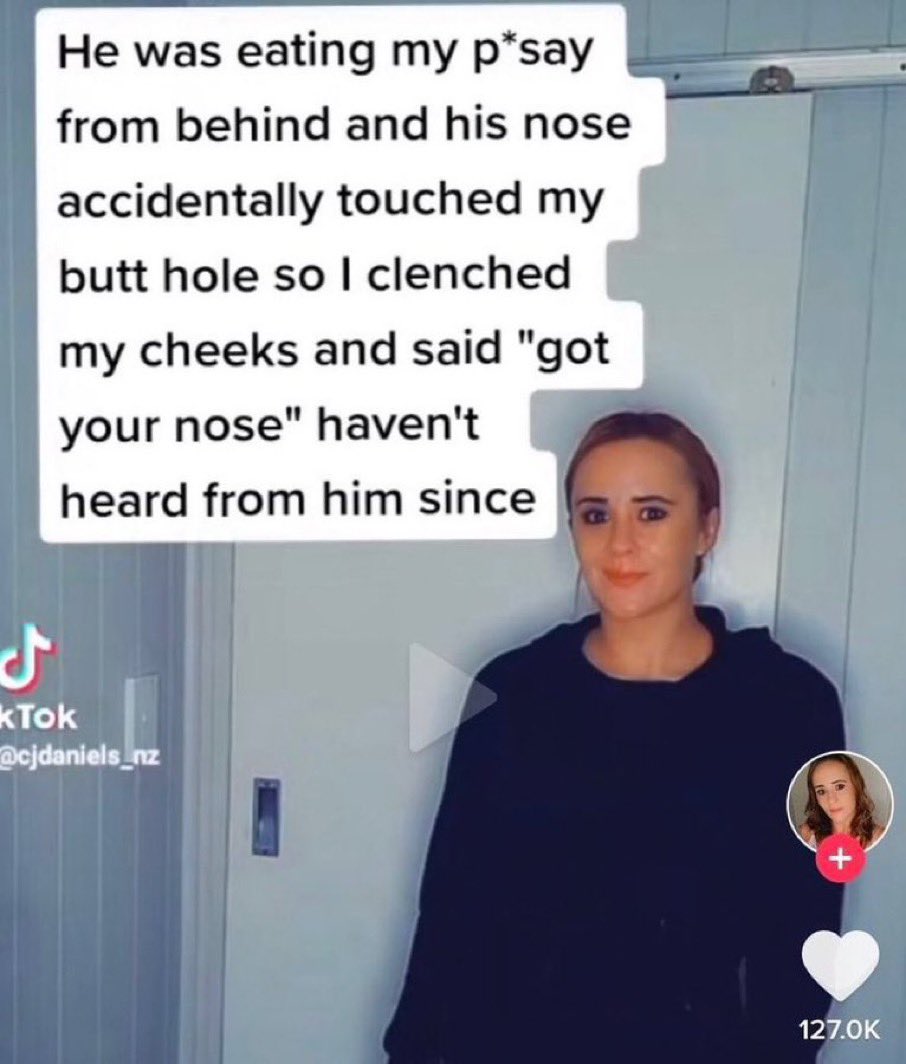 chaotic tiktok screenshots - shoulder - He was eating my psay from behind and his nose accidentally touched my butt hole so I clenched my cheeks and said "got your nose" haven't heard from him since J kTok