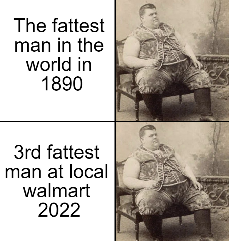 cool pics and funny memes - sitting - The fattest man in the world in 1890 3rd fattest man at local walmart 2022 Stenanco In