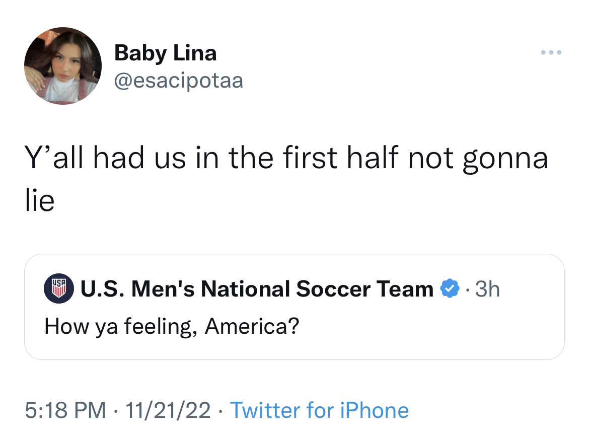 tweets roasting celebs - angle - Baby Lina Y'all had us in the first half not gonna lie Usa U.S. Men's National Soccer Team.3h How ya feeling, America? 112122 Twitter for iPhone
