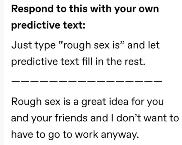 love quotes - Respond to this with your own predictive text Just type "rough sex is" and let predictive text fill in the rest. Rough sex is a great idea for you and your friends and I don't want to have to go to work anyway.