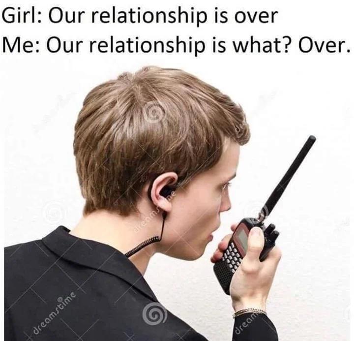 monday morning randomness - walkie talkie breakup meme - Girl Our relationship is over Me Our relationship is what? Over. dreamstime areams me dreame