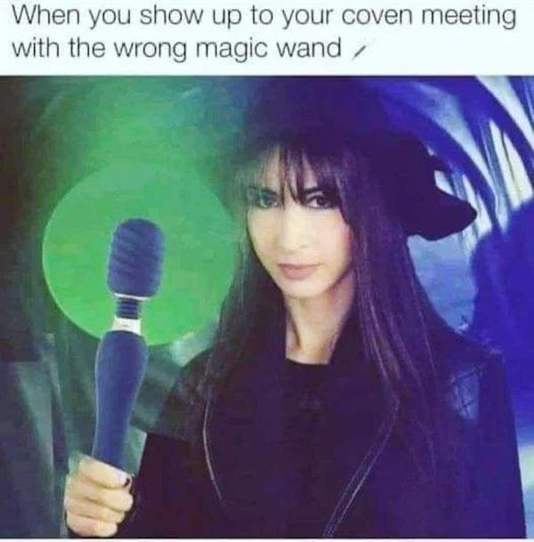 spicy memes for tantric tuesday - album cover - When you show up to your coven meeting with the wrong magic wand