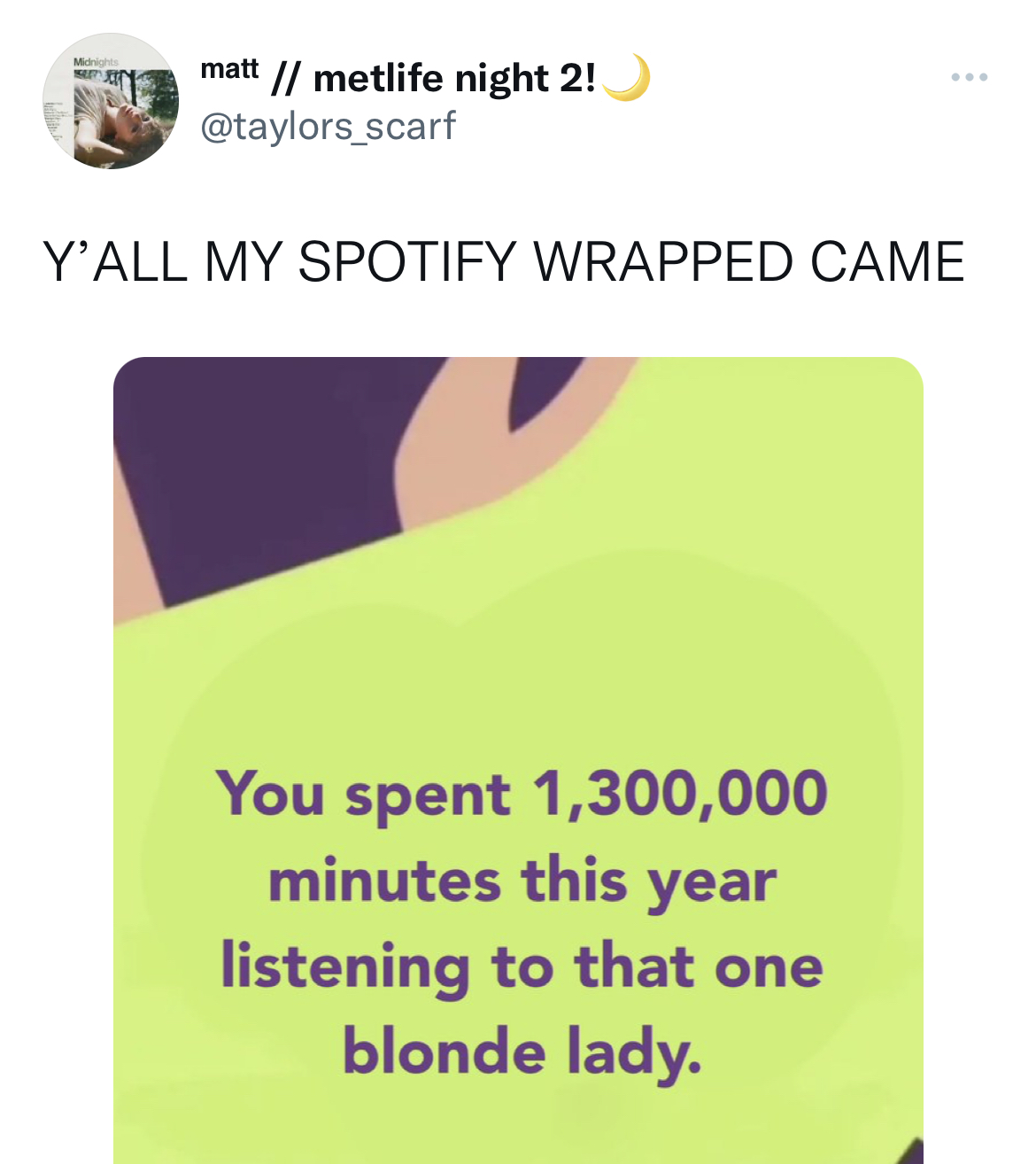 Spotify Wrapped Memes - c section - matt metlife night 2! Y'All My Spotify Wrapped Came You spent 1,300,000 minutes this year listening to that one blonde lady.