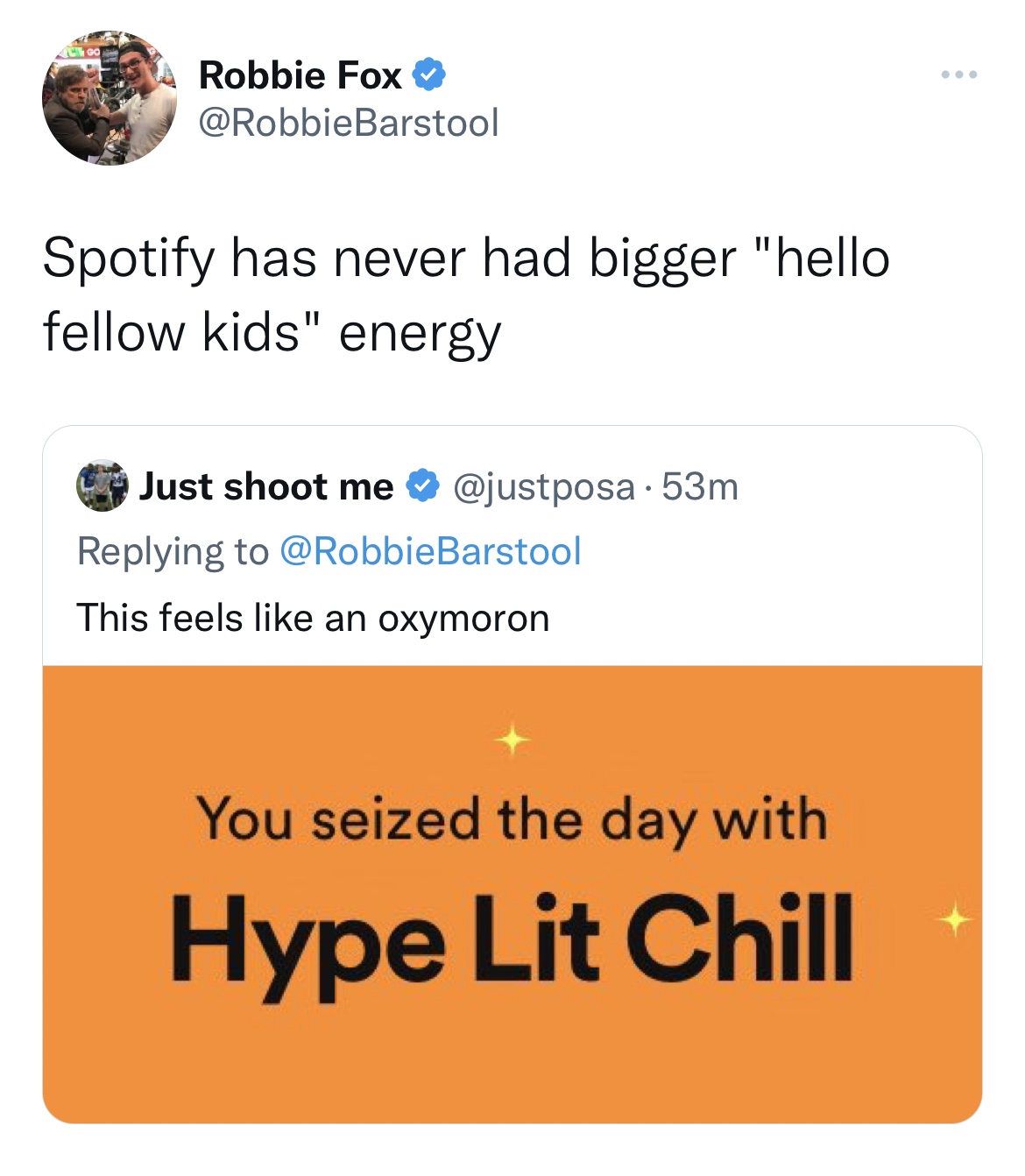 Spotify Wrapped Memes - orange - 400 Robbie Fox Spotify has never had bigger "hello fellow kids" energy Just shoot me . 53m This feels an oxymoron You seized the day with Hype Lit Chill