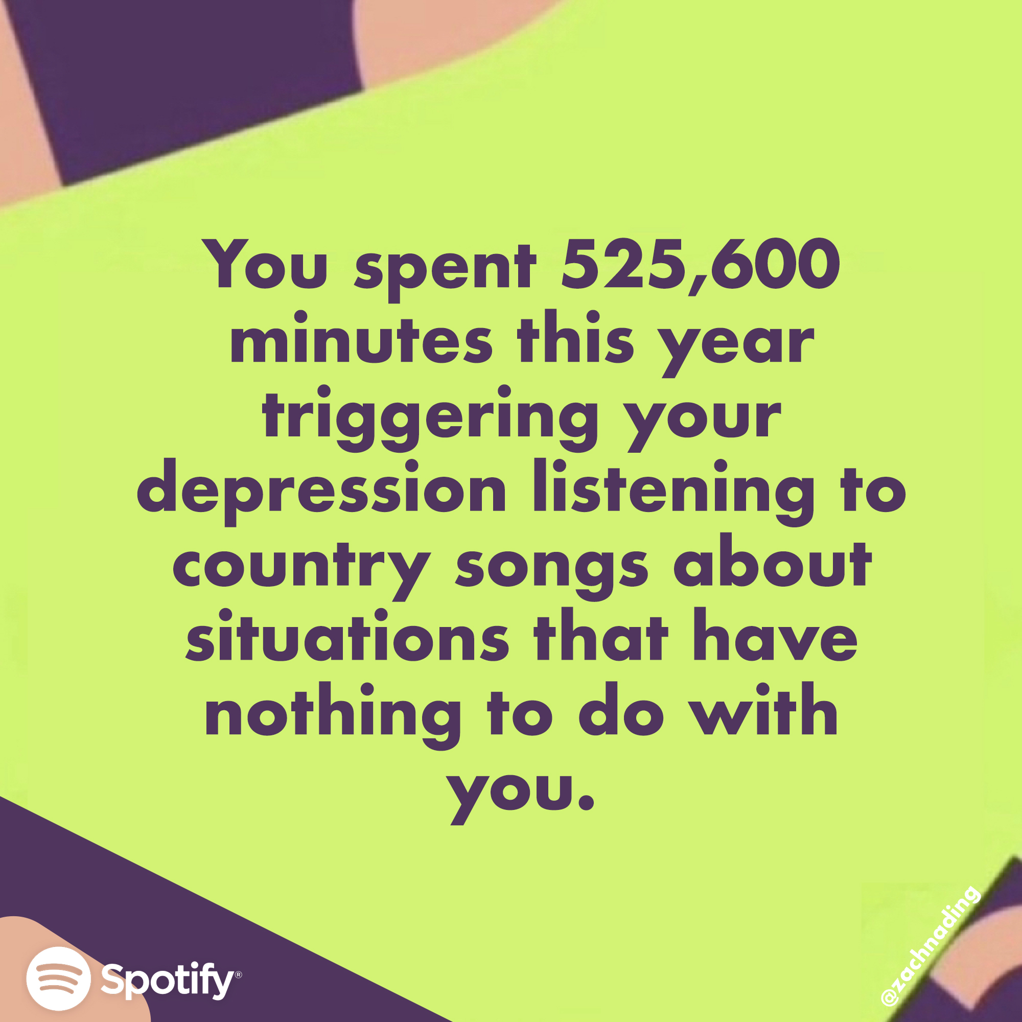 Spotify Wrapped Memes - hey arnold skirt - You spent 525,600 minutes this year triggering your depression listening to country songs about situations that have nothing to do with you. Spotify Burposporo