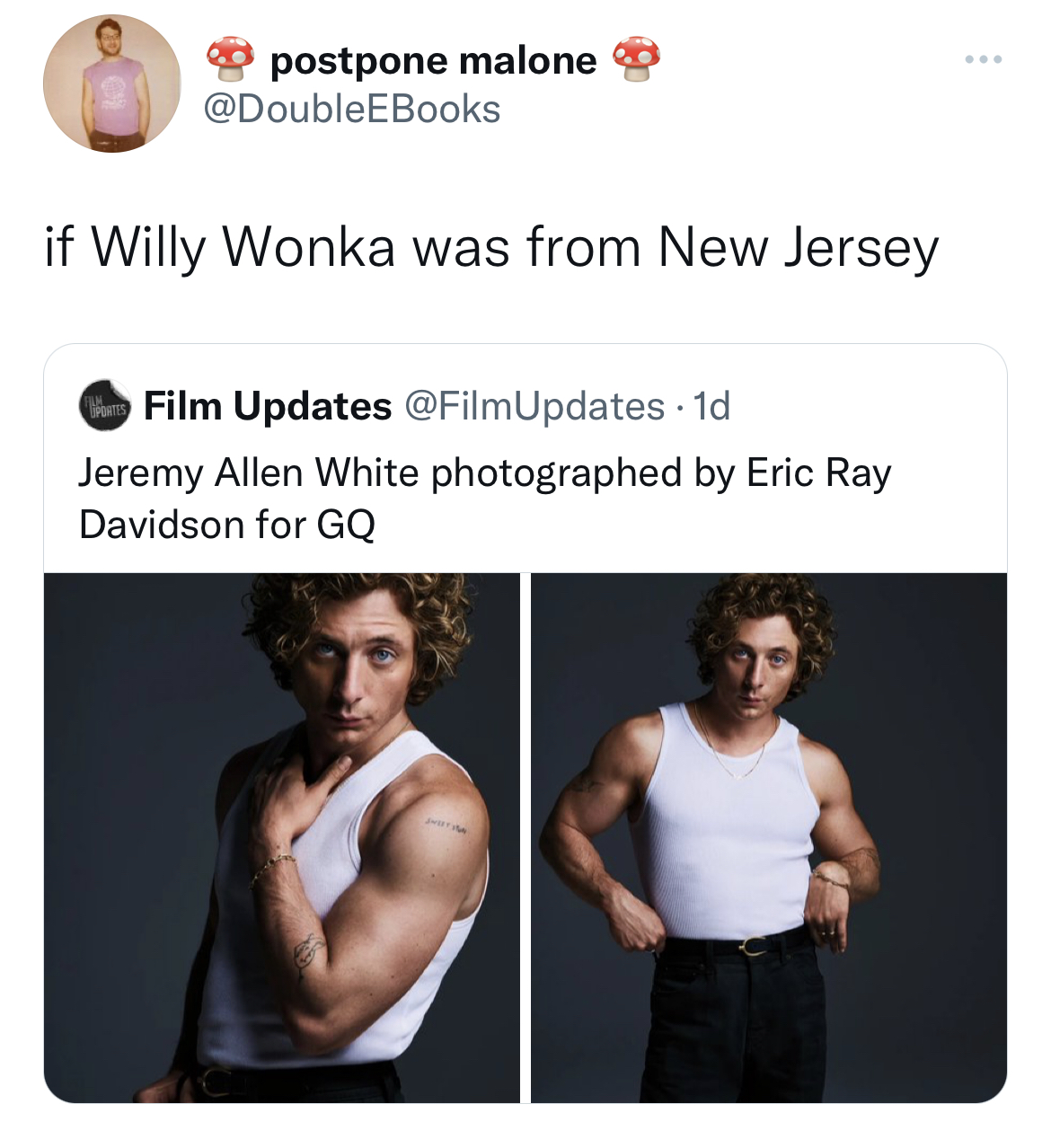 tweets roasting celebs - shoulder - postpone malone if Willy Wonka was from New Jersey Film Updates . 1d Jeremy Allen White photographed by Eric Ray Davidson for Gq