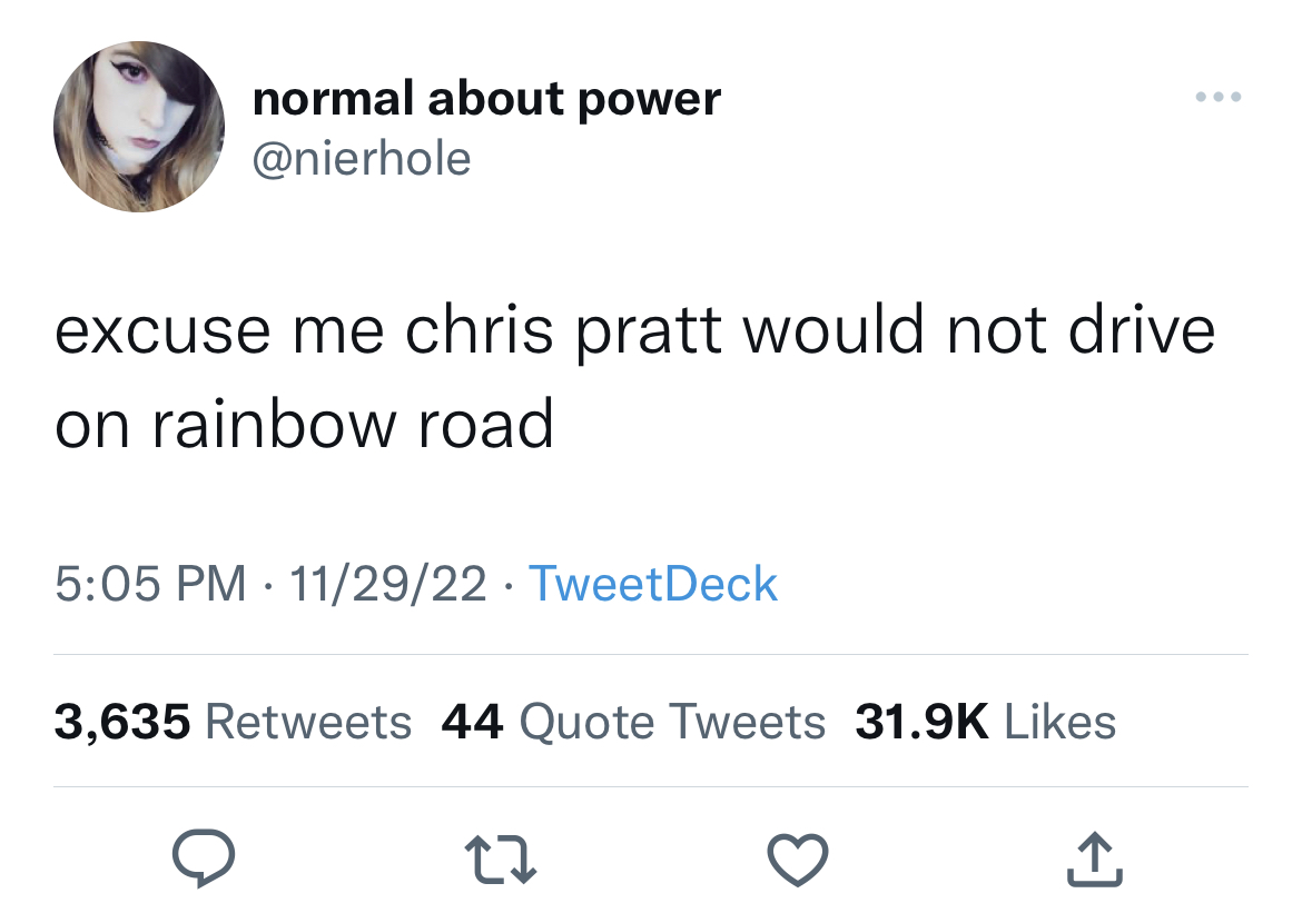 tweets roasting celebs - if you can t handle me when i m broke - normal about power excuse me chris pratt would not drive on rainbow road 112922 TweetDeck 3,635 44 Quote Tweets 27