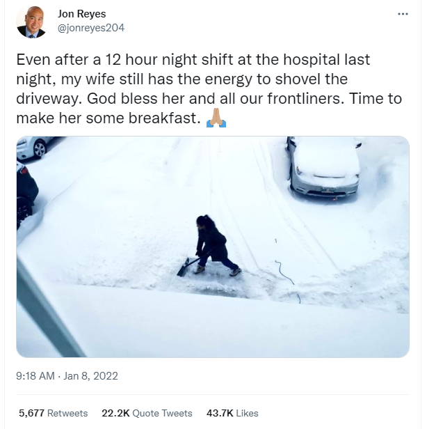 twitter hot takes 2022 - canadian politician wife shoveling snow - Jon Reyes Even after a 12 hour night shift at the hospital last night, my wife still has the energy to shovel the driveway. God bless her and all our frontliners. Time to make her some bre