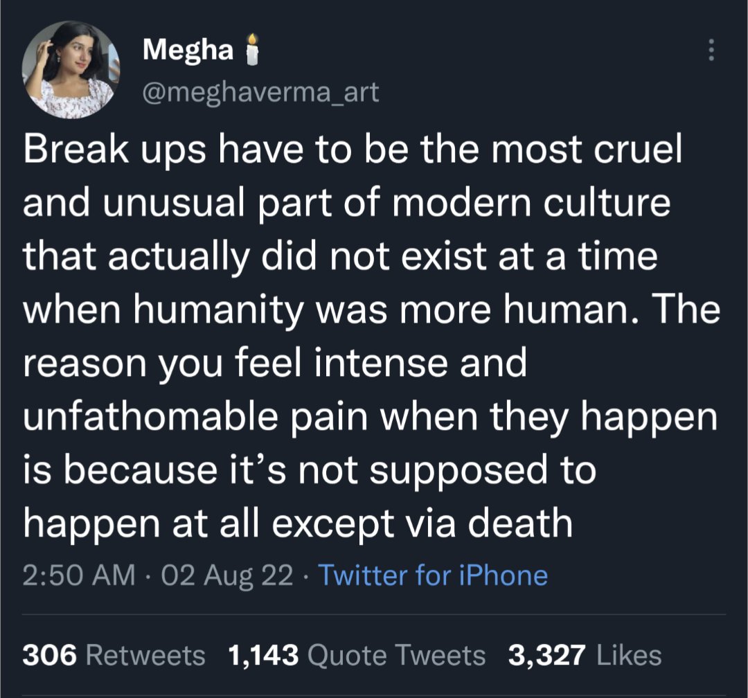 twitter hot takes 2022 - atmosphere - Megha Break ups have to be the most cruel and unusual part of modern culture that actually did not exist at a time when humanity was more human. The reason you feel intense and unfathomable pain when they happen is be