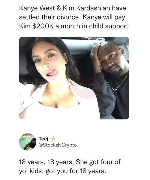 Kanye West - Kanye West & Kim Kardashian have settled their divorce. Kanye will pay Kim $ a month in child support Teej 18 years, 18 years, She got four of yo' kids, got you for 18 years.