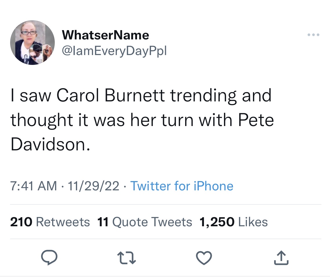 tweets roasting celebs - helen keller tweets - WhatserName I saw Carol Burnett trending and thought it was her turn with Pete Davidson. 112922 Twitter for iPhone 210 11 Quote Tweets 1,250 22