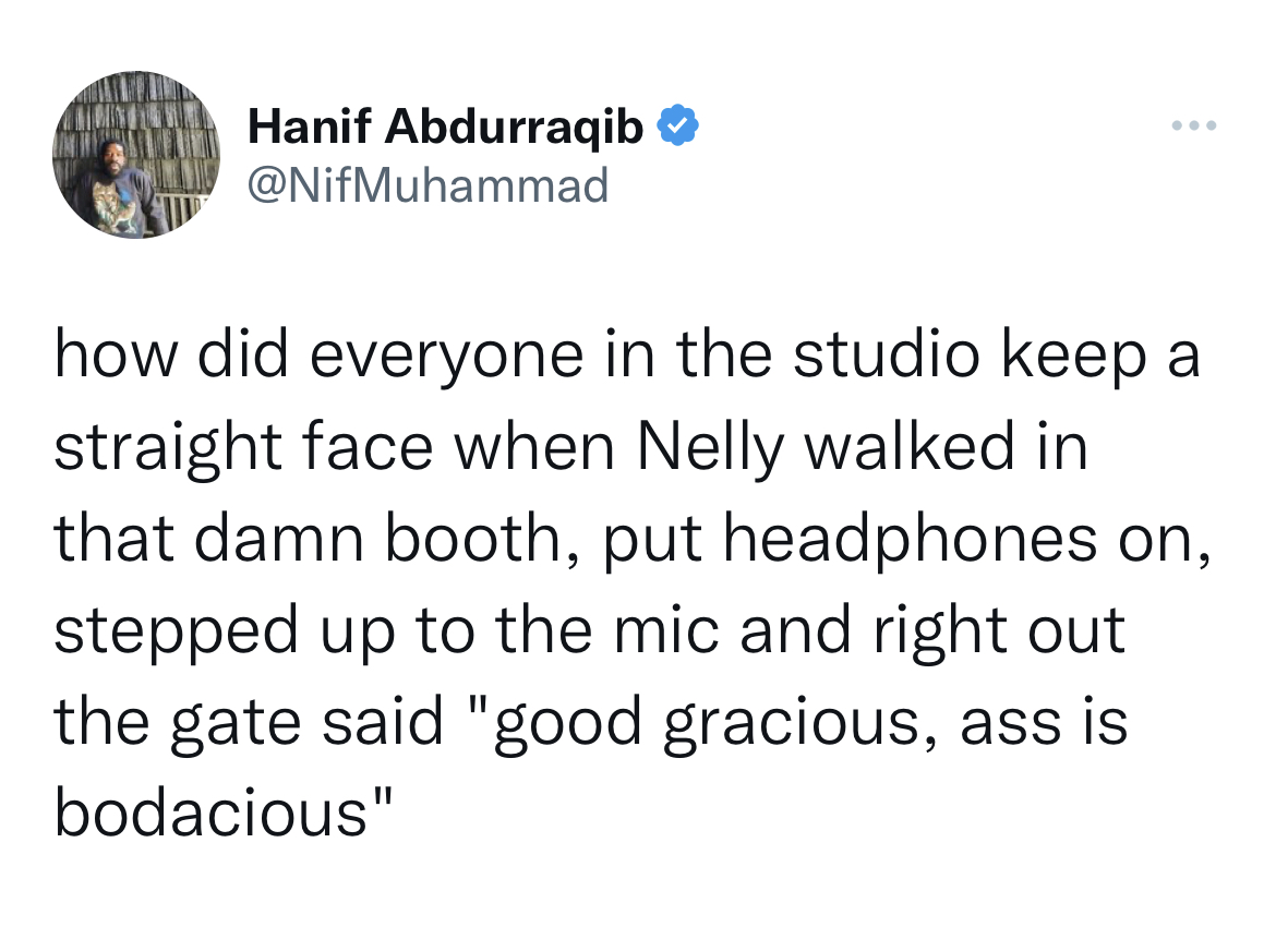 tweets roasting celebs - Marvel Comics - Hanif Abdurraqib how did everyone in the studio keep a straight face when Nelly walked in that damn booth, put headphones on, stepped up to the mic and right out the gate said "good gracious, ass is bodacious"