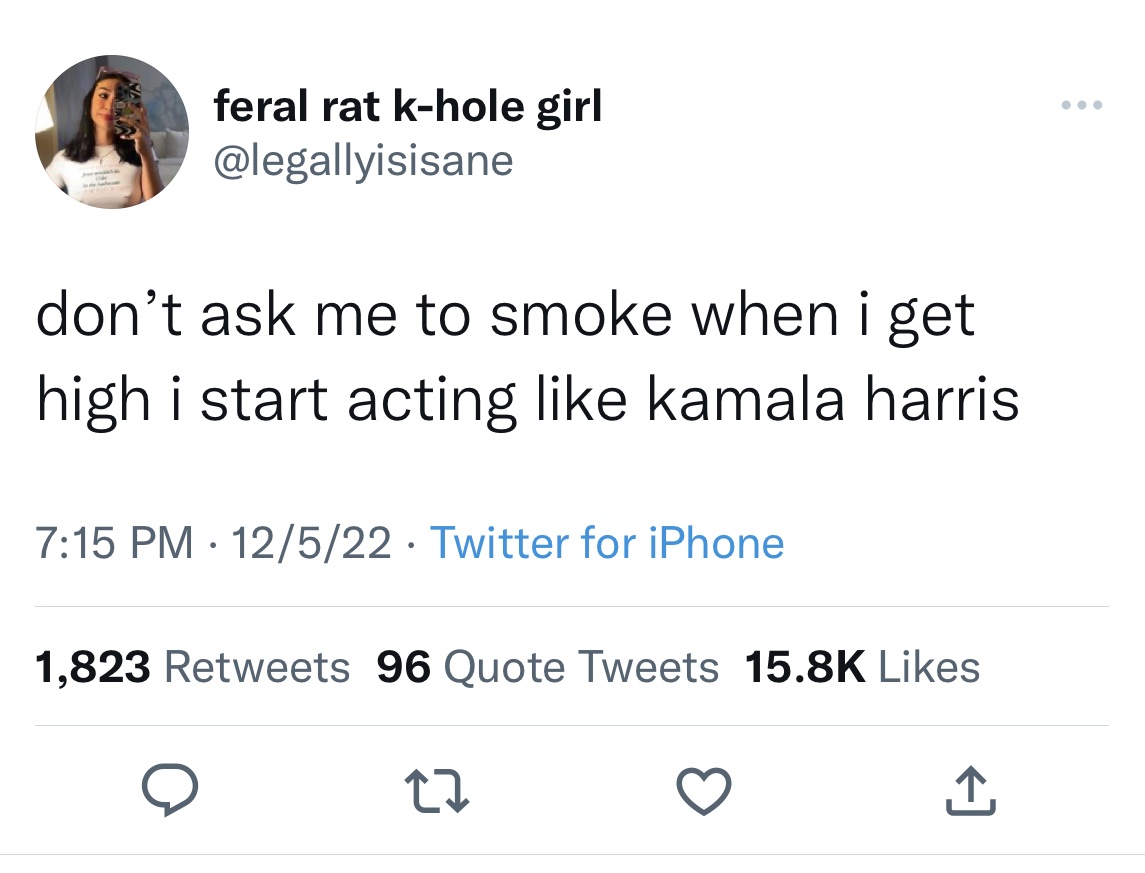 tweets roasting celebs - xxxtentacion tweets love - feral rat khole girl don't ask me to smoke when i get high i start acting kamala harris 12522 Twitter for iPhone 1,823 96 Quote Tweets 27