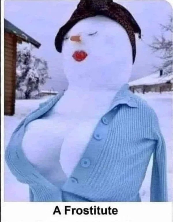 tantric tuesday spicy memes - frostitute snow woman - A Frostitute