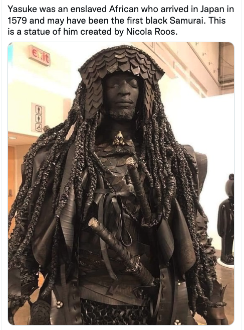 fascinating photos - first black samurai - Yasuke was an enslaved African who arrived in Japan in 1579 and may have been the first black Samurai. This is a statue of him created by Nicola Roos. Exit Agr 3