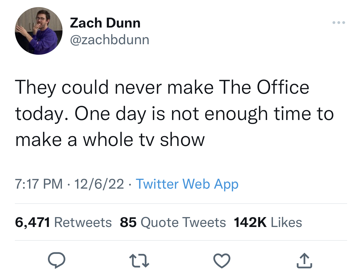 Tweets dunking on celebs - relatable memes gen z - Zach Dunn They could never make The Office today. One day is not enough time to make a whole tv show 12622 Twitter Web App 6,471 85 Quote Tweets 27