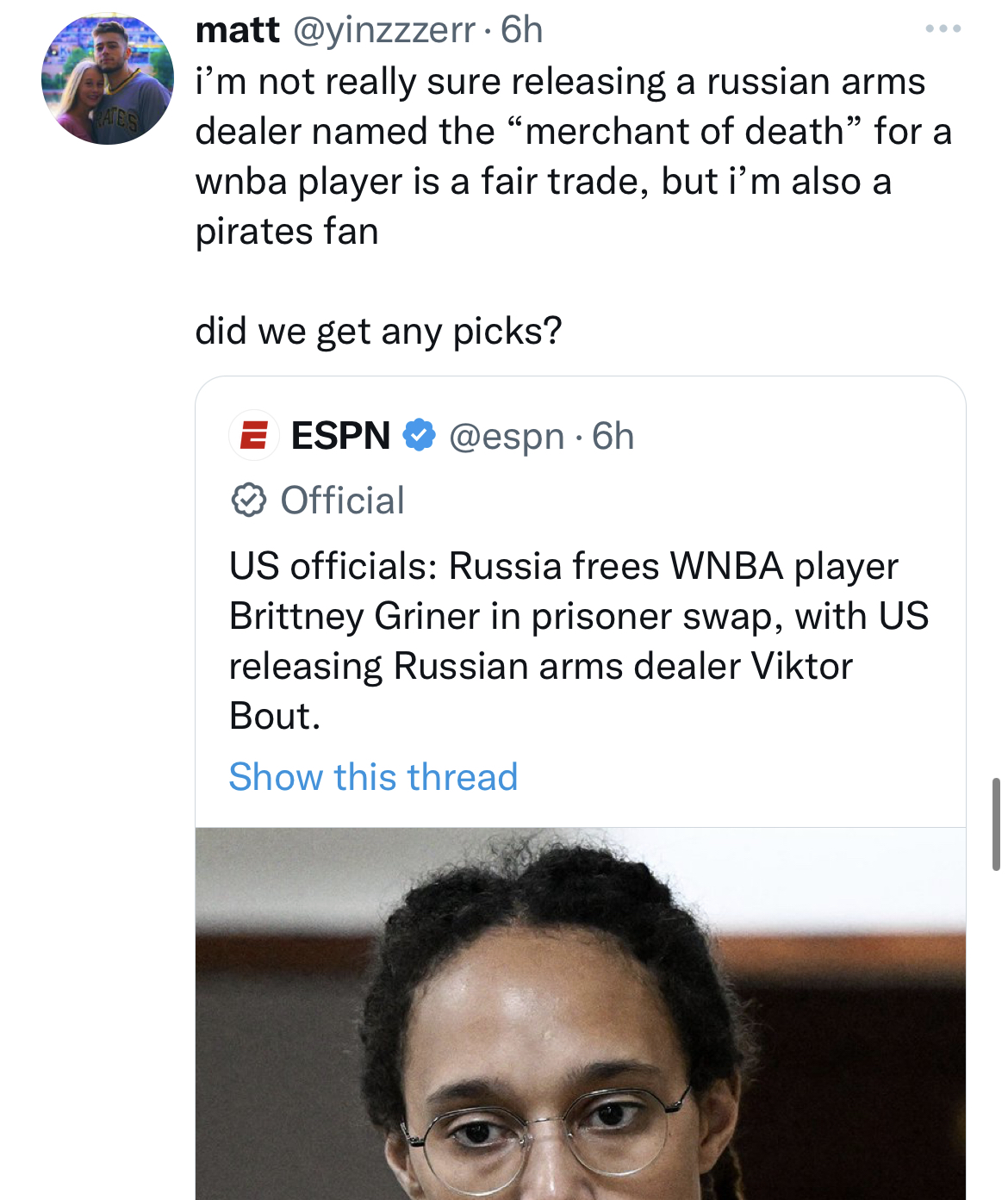 Tweets dunking on celebs - head - matt.6h i'm not really sure releasing a russian arms dealer named the "merchant of death" for a wnba player is a fair trade, but i'm also a pirates fan did we get any picks? E Espn .6h Official Us officials Russia frees W