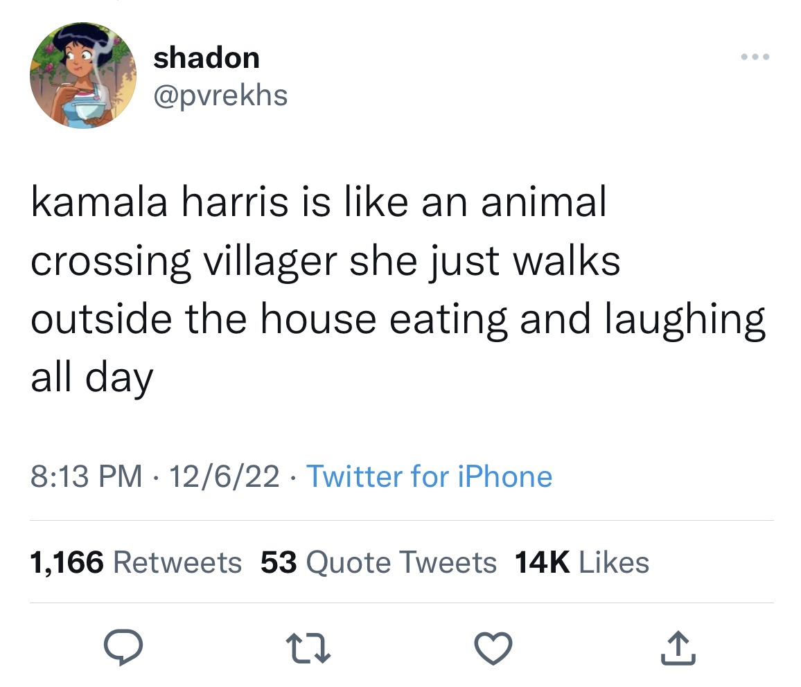Tweets dunking on celebs - relationship isn t always 50 50 - shadon kamala harris is an animal crossing villager she just walks outside the house eating and laughing all day 12622 Twitter for iPhone 1,166 53 Quote Tweets 14K 22