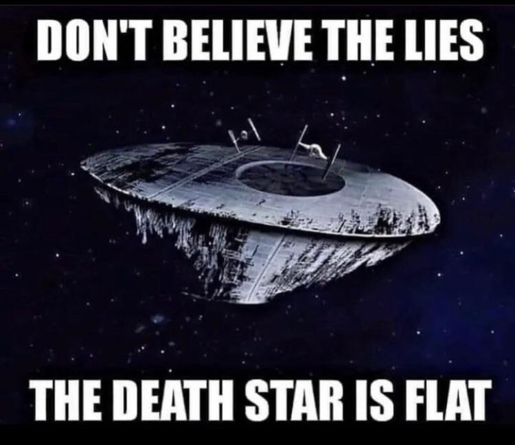 dank and savage memes - Meme - Don'T Believe The Lies The Death Star Is Flat