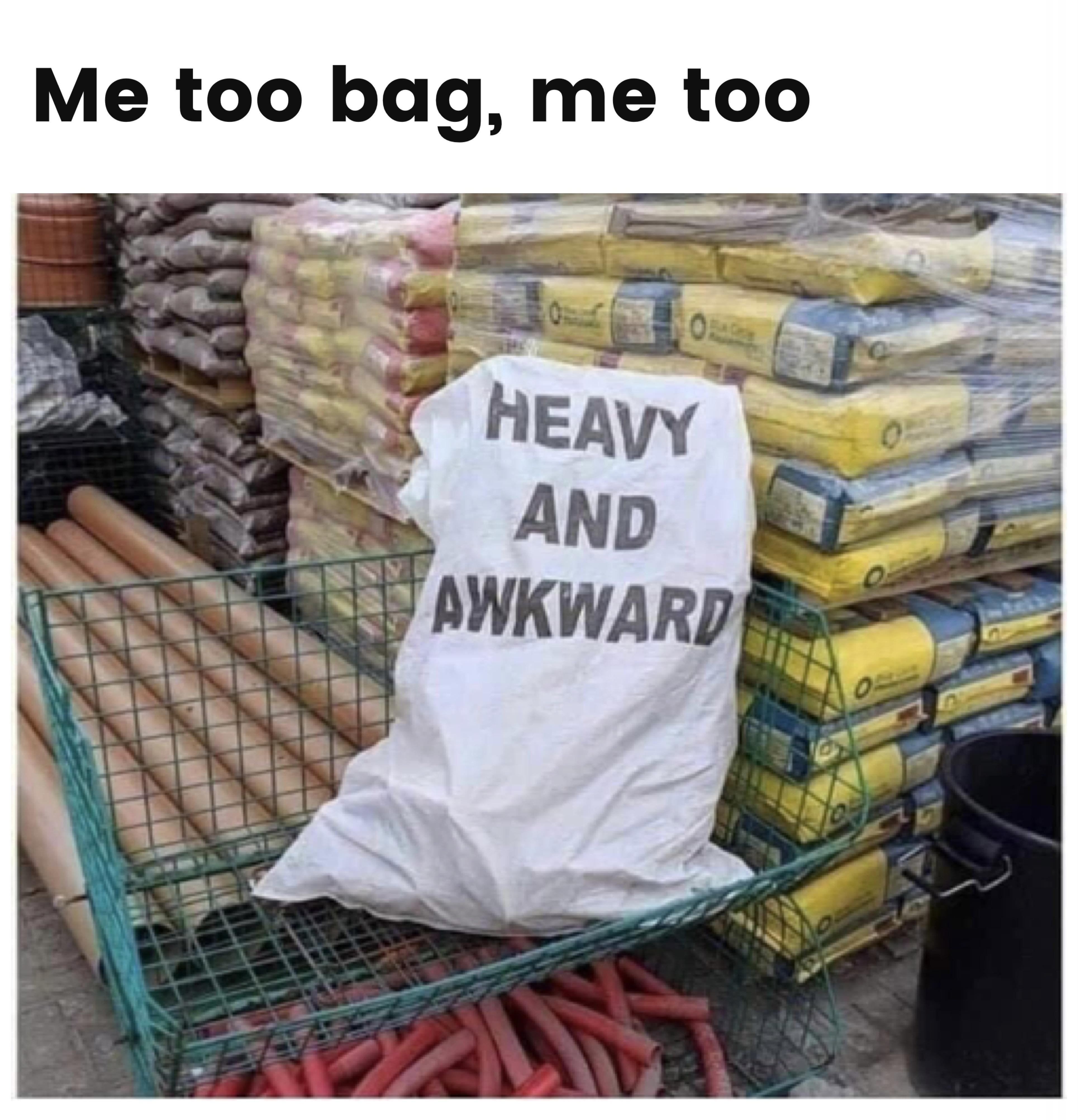 meme stream - heavy and awkward meme - Me too bag, me too Heavy And Awkward