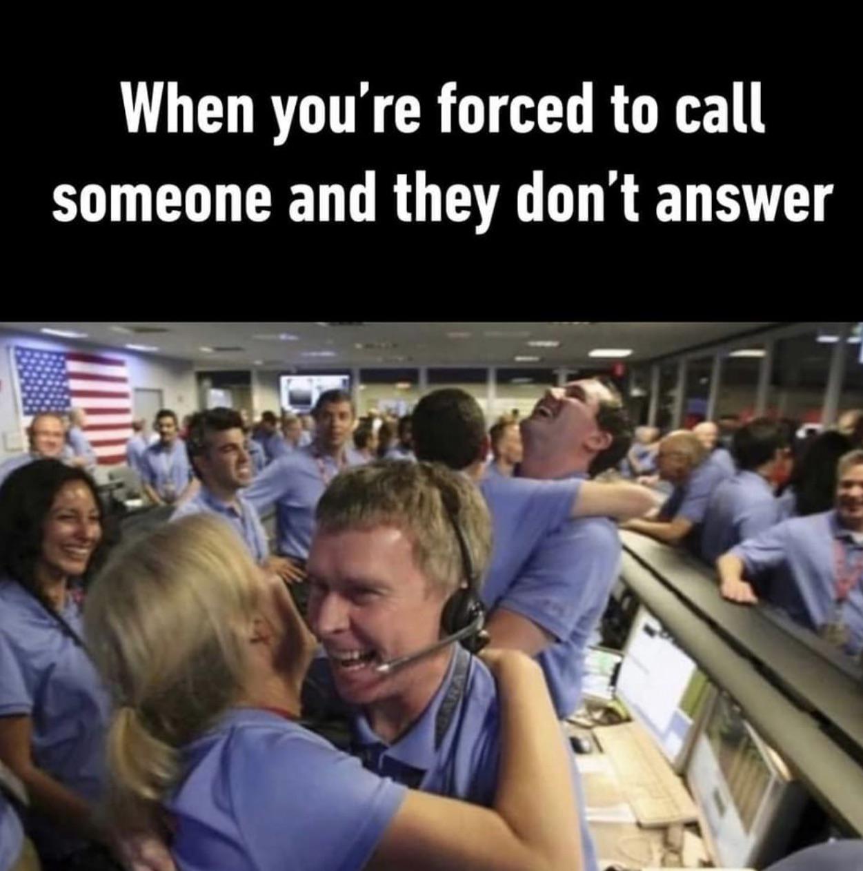 meme stream - celebracion nasa meme - When you're forced to call someone and they don't answer