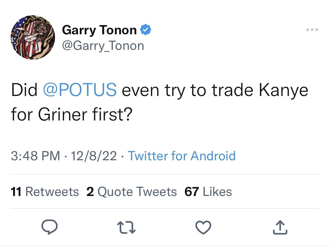 Brittney Griner Reactions - bad twitter hot takes - Garry Tonon Did even try to trade Kanye for Griner first? 12822 Twitter for Android . 11 2 Quote Tweets 67 27