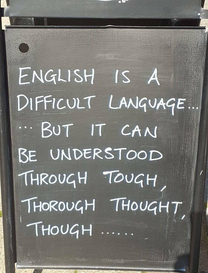 cool random pics for your daily dose - Language - English Is A Difficult Language... But It Can Be Understood Through Tough, Thorough Thought Though ....