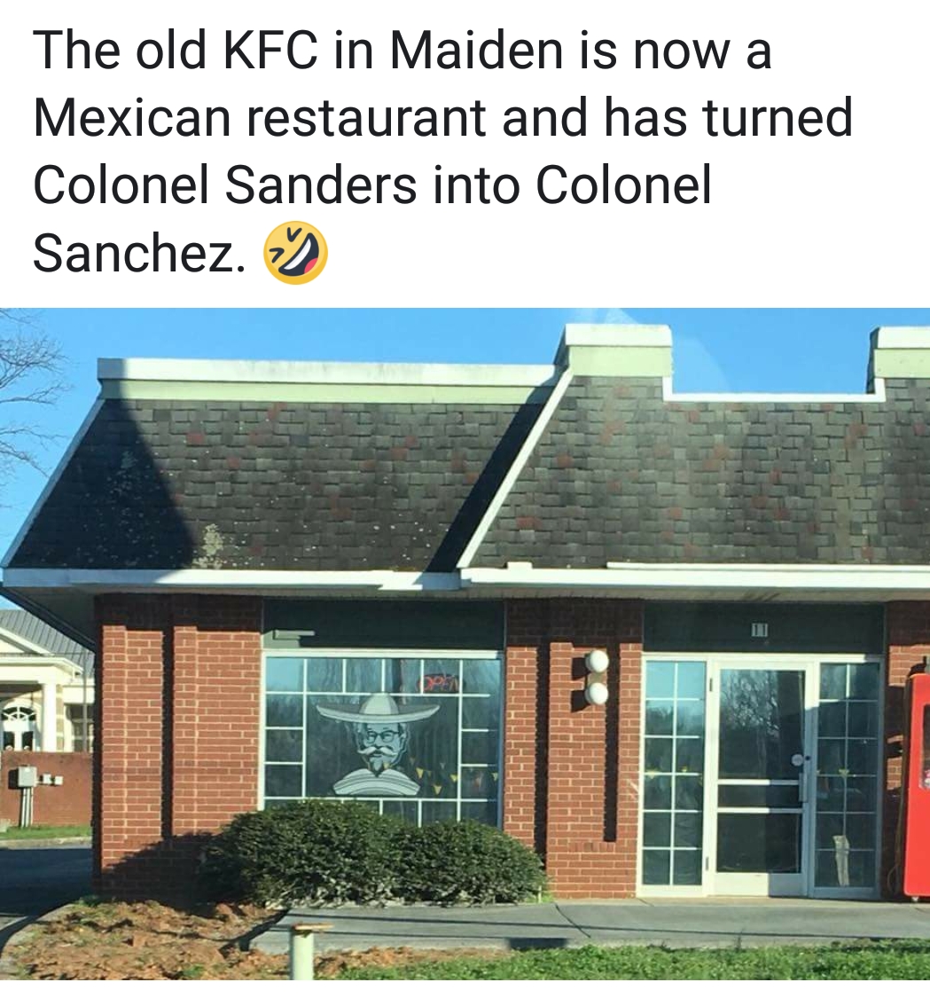awesome pics and memes - roof - The old Kfc in Maiden is now a Mexican restaurant and has turned Colonel Sanders into Colonel Sanchez.