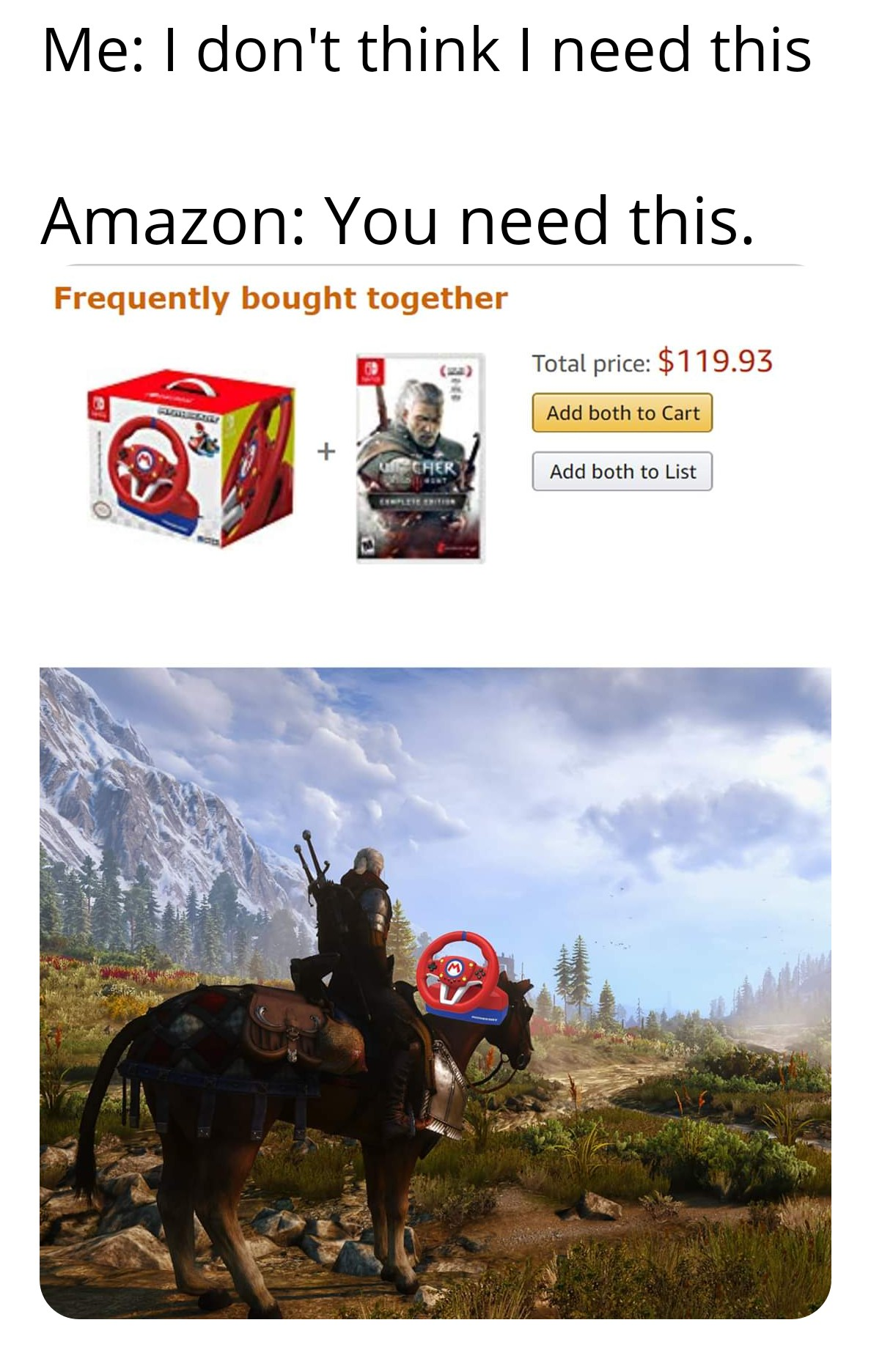 gaming memes - horse - Me I don't think I need this Amazon You need this. Frequently bought together Total price $119.93 Add both to Cart Add both to List