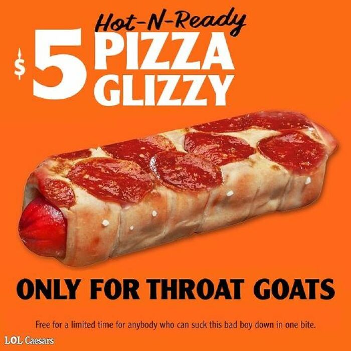 monday morning randomness - pizza glizzy little caesars - HotNReady 5 Pizza Only For Throat Goats Free for a limited time for anybody who can suck this bad boy down in one bite. Lol Caesars