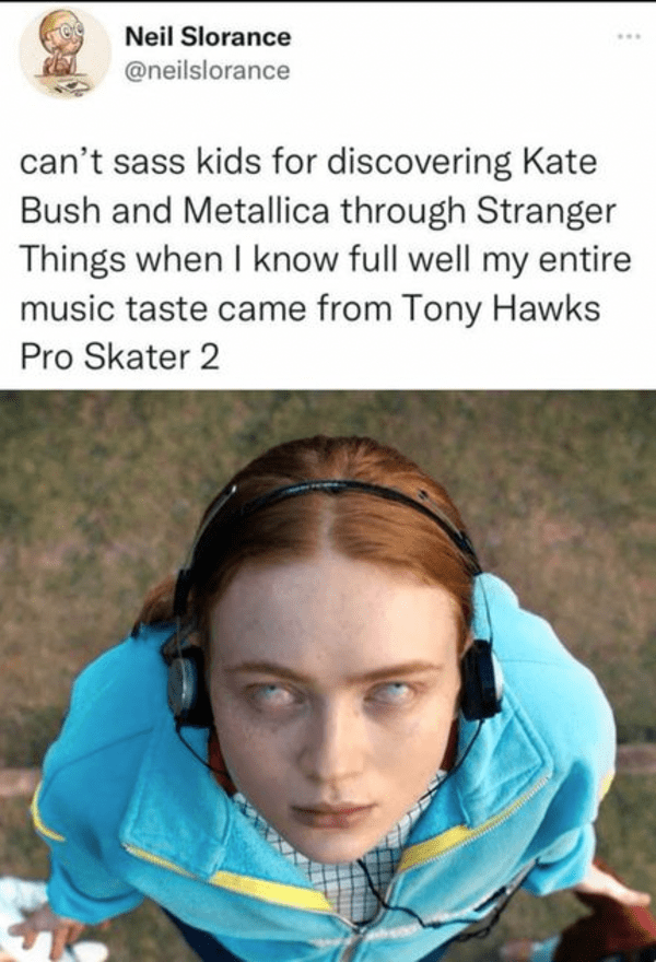 monday morning randomness - kate bush stranger things song - Neil Slorance can't sass kids for discovering Kate Bush and Metallica through Stranger Things when I know full well my entire music taste came from Tony Hawks Pro Skater 2