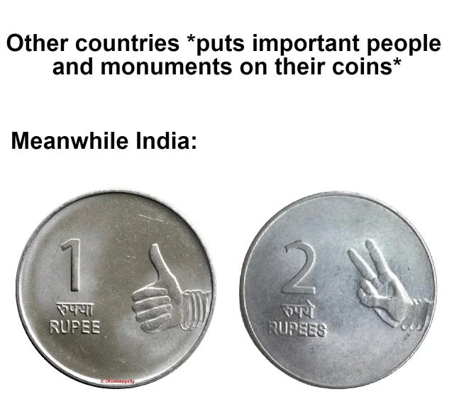 monday morning randomness - indian coin meme - Other countries puts important people and monuments on their coins Meanwhile India 1 Rupee Sekunnappally 2 Rupees