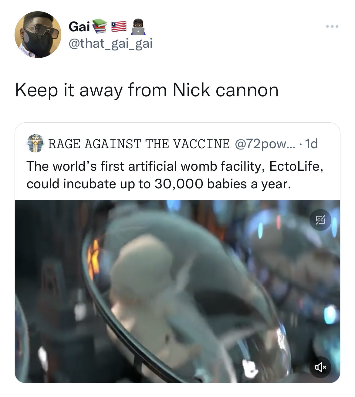 Tweets roasting celebs - website - Gai Keep it away from Nick cannon Rage Against The Vaccine .... 1d The world's first artificial womb facility, EctoLife, could incubate up to 30,000 babies a year.