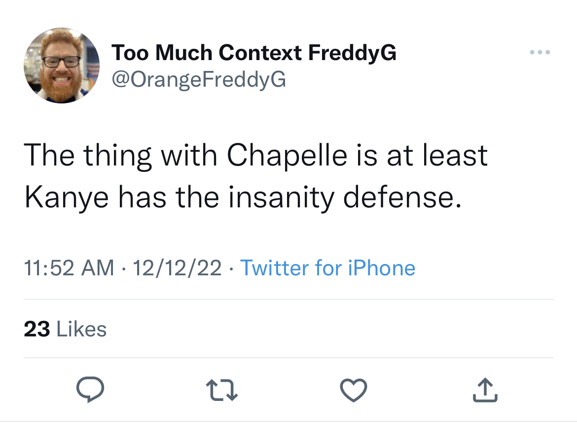 Tweets roasting celebs - elon musk twitter man united - Too Much Context FreddyG The thing with Chapelle is at least Kanye has the insanity defense. 121222 Twitter for iPhone 23 22