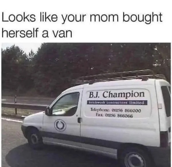 spicey sex memes and pics - commercial vehicle - Looks your mom bought herself a van B.J. Champion brickwork cuntractors limited Telephone 01256 866000 Fax 01256 866066