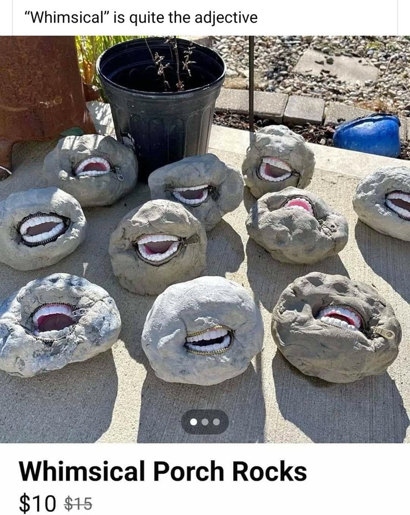 cool pics and memes - "Whimsical" is quite the adjective Whimsical Porch Rocks $10 $15